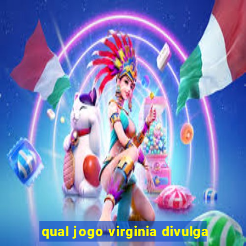 qual jogo virginia divulga